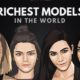 The Richest Models in the World