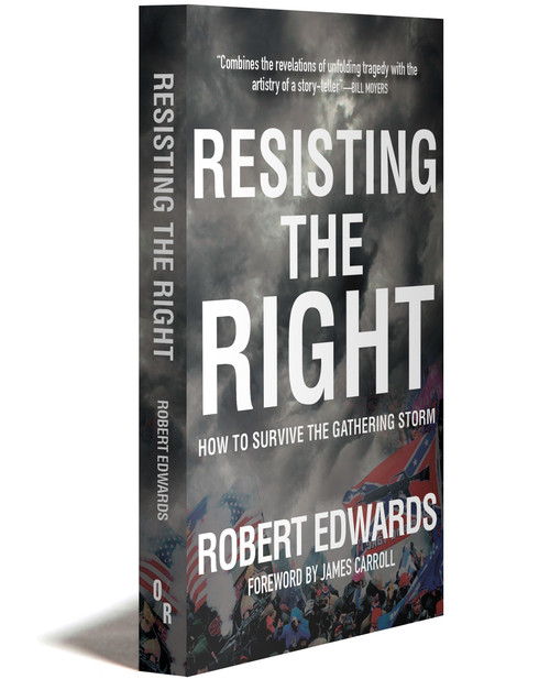 RESISTING THE RIGHT: How to Survive the Gathering Storm | Robert Edwards | OR Books