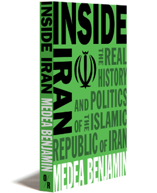 INSIDE IRAN | THE REAL HISTORY AND POLITICS OF THE ISLAMIC REPUBLIC OF IRAN | MEDEA BENJAMIN | OR BOOKS