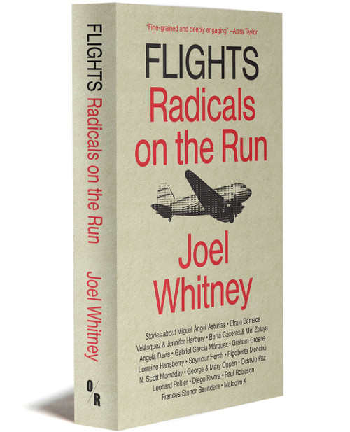 FLIGHTS: Radicals on the Run | Joel Whitney | OR Books