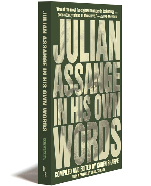 JULIAN ASSANGE IN HIS OWN WORDS | JULIAN ASSANGE | COMPILED AND EDITED BY KAREN SHARPE | WITH A PREFACE BY CHARLES GLASS| OR BOOKS