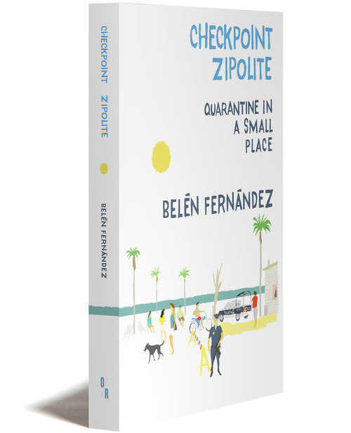 CHECKPOINT ZIPOLITE | QUARANTINE IN A SMALL PLACE | BELÉN FERNÁNDEZ  | OR BOOKS