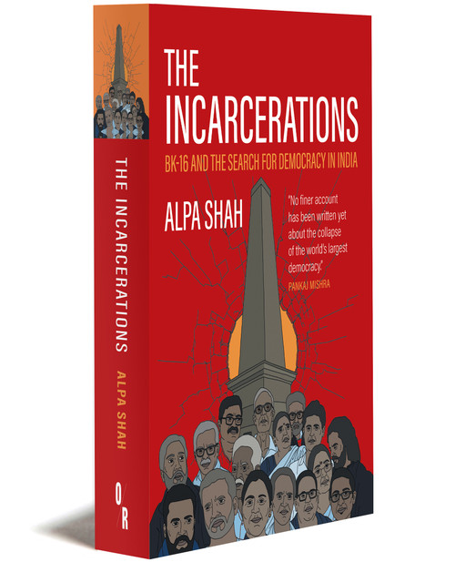 THE INCARCERATIONS: BK16 and the Search for Democracy in India | Alpa Shah | OR Books