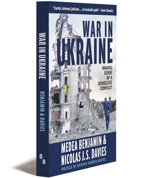 War in Ukraine | Making Sense of a Senseless Conflict | Medea Benjamin & Nicolas J.S. Davies | OR Books