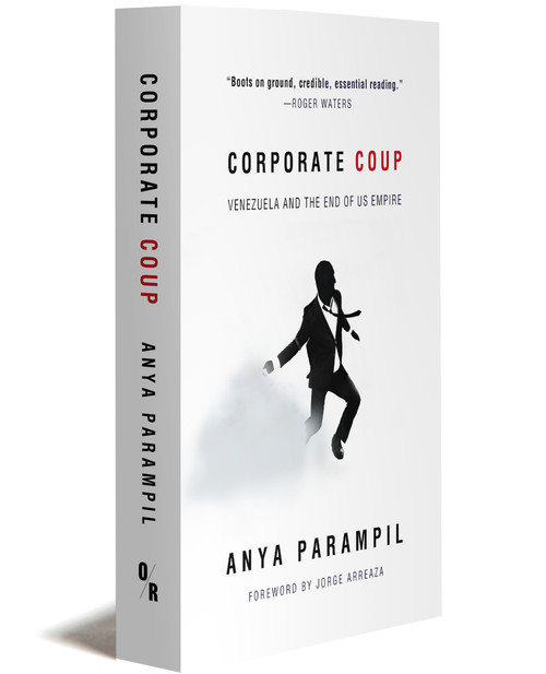 CORPORATE COUP: Venezuela and the End of US Empire | ANYA PARAMPIL | OR Books