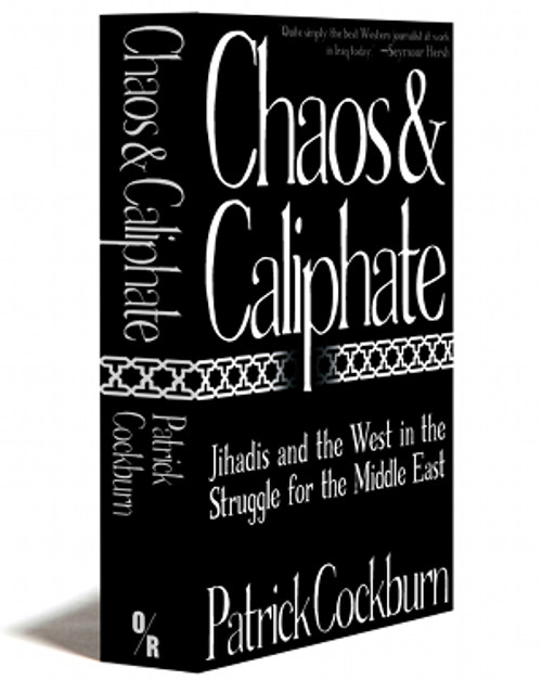 Chaos And Caliphate | Jihadis And The West In The Struggle For The Middle East | Patrick Cockburn | Orbooks