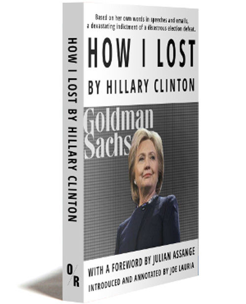 How I Lost By Hillary Clinton | Introduced And Annotated By Joe Lauria | With A Foreword By Julian Assange | Orbooks