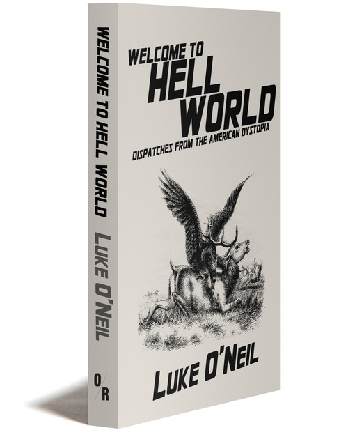 Welcome to Hell World | Dispatches from the American Dystopia | Luke O'Neil | OR Books