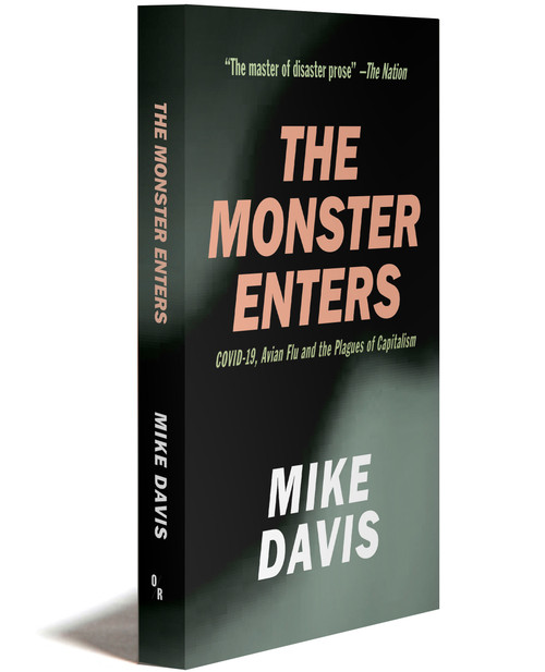 The Monster Enters | Covid-19, Avian Flu And The Plagues Of Capitalism | Mike Davis | Orbooks