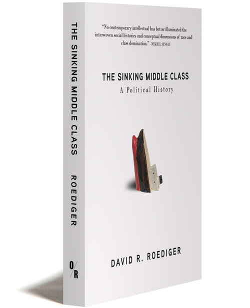 The Sinking Middle Class | A Political History | David R. Roediger | Orbooks