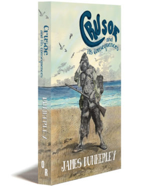 Crusoe And His Consequences | James Dunkerley | Orbooks