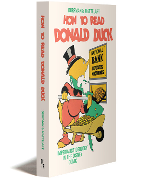 How To Read Donald Duck | Imperialist Ideology In The Disney Comic | Ariel Dorfman And Armand Mattelart | OR Books