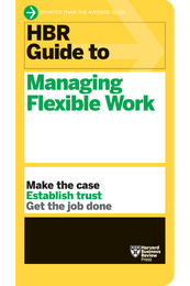 HBR Guide to Managing Flexible Work ^ 10554