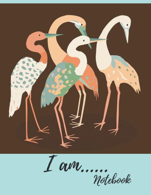 I am..Notebook: Crane Birds Writing Journal: 8.5 x 11 College Ruled  Composition Planner for School:Doodles, Drawings, Writing Pad for Taking.