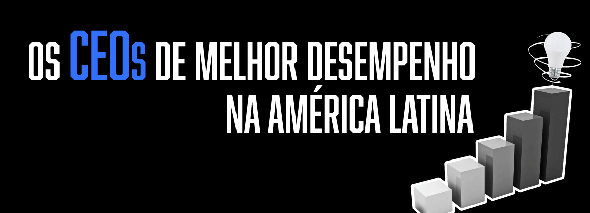 Os CEOs de melhor desempenho na américa latina