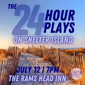 THE 24 HOUR PLAYS is Coming to Shelter Island in July