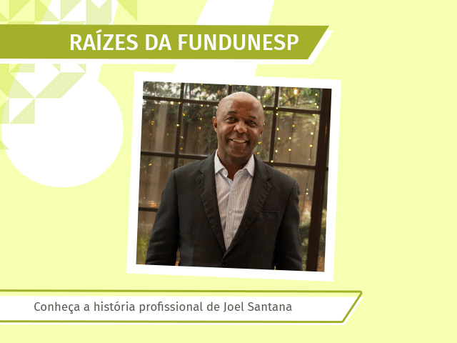 Raízes da FUNDUNESP: Conheça a história profissional de Joel Santana