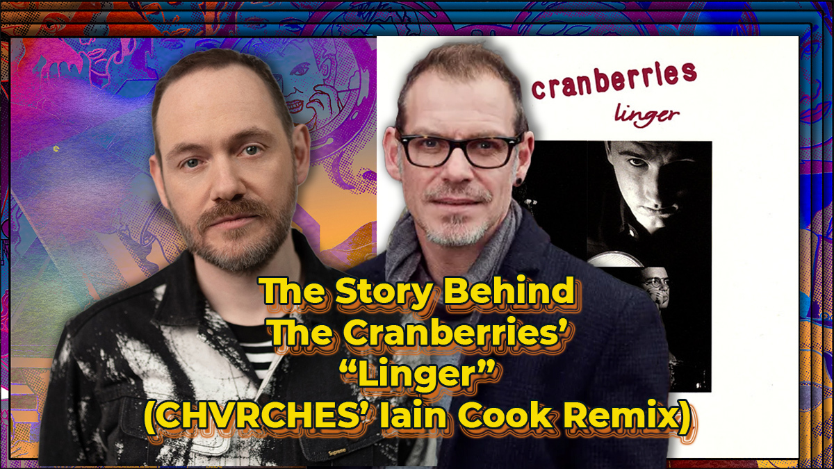 The Story Behind The Cranberries’ “Linger” Remix by CHVRCHES Iain Cook