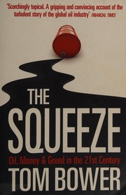 Cover of: The squeeze: oil, money and greed in the twenty-first century