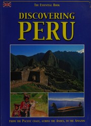 Cover of: Discovering Peru the Essential Book (From the Pacific Coast, Across the Andies, to the Amazon)