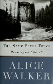 Cover of: The same river twice: honoring the difficult : a meditation on life, spirit, art, and the making of the film, The color purple, ten years later