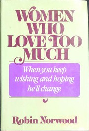 Women Who Love Too Much by Robin Norwood