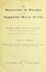 The prevention of malaria in the Federated Malay States by Watson Sir, Malcolm