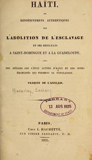 Cover of: Haïti: ou, Renseignemens authentiques sur l'abolition de l'esclavage et ses résultats à Saint-Domingue et à la Guadeloupe, avec des détails sur l'état actuel d'Haïti et des noirs émancipés qui forment sa population