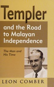 Templer and the road to Malayan independence by Leon Comber