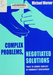 Cover of: Complex problems, negotiated solutions: tools to reduce conflict in community development