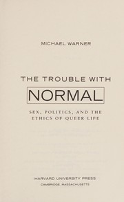 Cover of: The trouble with normal: sex, politics, and the ethics of queer life