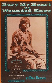 Bury My Heart at Wounded Knee by Dee Alexander Brown, Hampton Sides