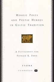 Cover of: Heroic poets and poetic heroes in Celtic tradition: a festschrift for Patrick K. Ford