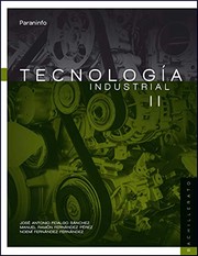 Cover of: Tecnología Industrial II. 2º Bachillerato by MANUEL RAMÓN FERNÁNDEZ PÉREZ, JOSÉ ANTONIO FIDALGO SÁNCHEZ, FERNÁNDEZ NOEMÍ FERNÁNDEZ, MANUEL RAMÓN FERNÁNDEZ PÉREZ, JOSÉ ANTONIO FIDALGO SÁNCHEZ, FERNÁNDEZ NOEMÍ FERNÁNDEZ