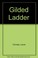 Cover of: The gilded ladder