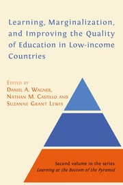 Learning, Marginalization, and Improving the Quality of Education in Low-Income Countries by Wagner A. Daniel, Castillo M. Nathan, Grant Lewis Suzanne