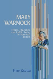 MARY WARNOCK;ETHICS, EDUCATION AND PUBLIC POLICY IN POST-WAR BRITAIN by PHILIP GRAHAM