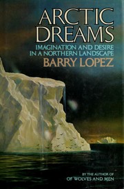 Cover of: Arctic dreams: imagination and desire in a northern landscape