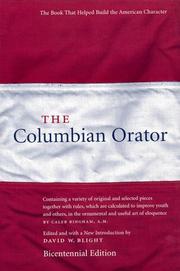 Cover of: The Columbian Orator: Containing a Variety of Original and Selected Pieces Together with Rules, Which Are Calculated to Improve Youth and Others, in the Ornamental and Useful Art of Eloquence