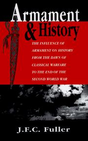 Cover of: Armament and history: the influence of armament on history from the dawn of classical warfare to the end of the Second World War