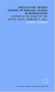 Cover of: Speech of Hon. Reverdy Johnson, of Maryland, on basis of representation: elivered in the Senate of the United States, February 9, 1866.