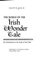 The world of the Irish wonder tale by Elliott B. Gose