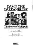 Cover of: Damn the Dardanelles!: the story of Gallipoli