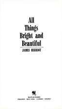 Cover of: All Things Bright and Beautiful by James Herriot, James Herriot