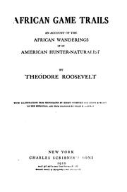 Cover of: African game trails: an account of the African wanderings of an American hunter-naturalist