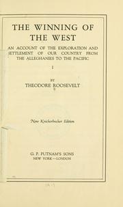 Cover of: The winning of the West: an account of the exploration and settlement of our country from the Alleghanies to the Pacific.