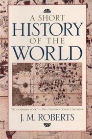 Cover of: A short history of the world by John Morris Roberts, John Morris Roberts