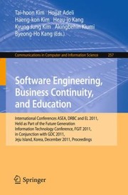 Cover of: Software Engineering Business Continuity And Education International Conferences Asea Drbc And El 2011 Held As Part Of The Future Generation Information Technology Conference Fgit 2011 In Conjunction With Gdc 2011 Jeju Island Korea December 810 2011