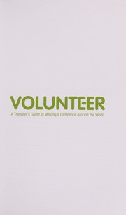 Cover of: Volunteer: a traveller's guide to making a difference around the world