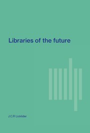 Libraries of the future by J. C. R. Licklider